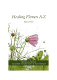 Healing Flowers A to Z by Diane Stein