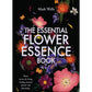 The Essential Flower Essence Book by Mark Wells