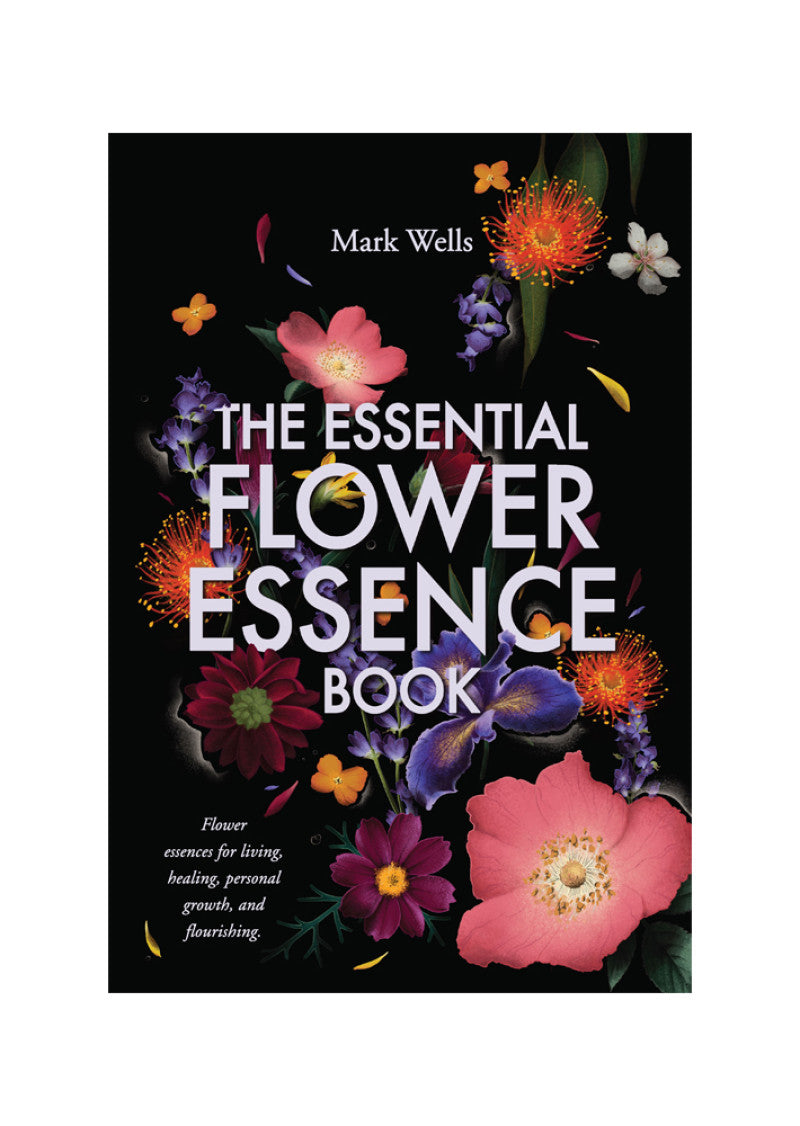 The Essential Flower Essence Book by Mark Wells